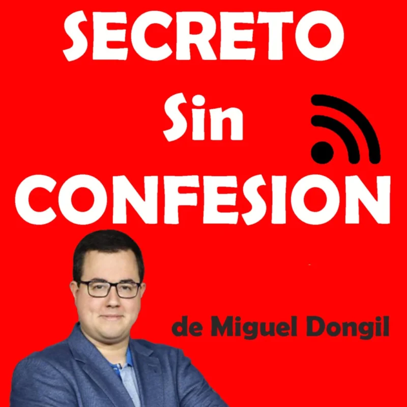 Entrega 53 del Podcast Secreto Sin Confesión de Miguel Dongil